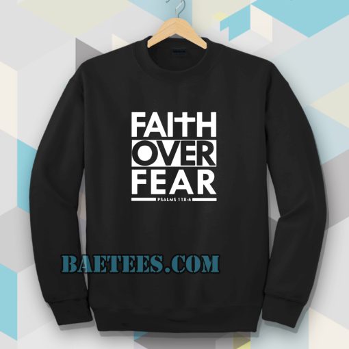 Faith Over Fear Sweatshirt - baetees