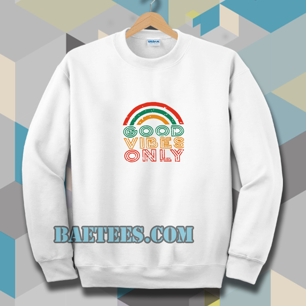 Good Vibes Only Rainbow Sweatshirt