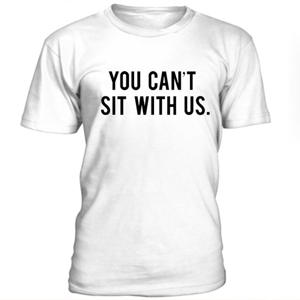 You Cant Sit With Us Mean Girls T Shirt Baetees
